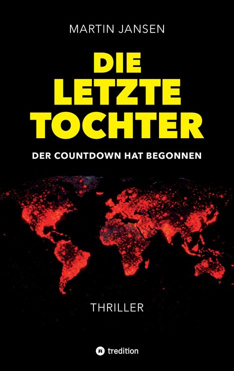 Text: "MARTIN JANSEN, DIE LETZTE TOCHTER, DER COUNTDOWN HAT BEGONNEN, THRILLER." Rote Weltkarte auf schwarzem Hintergrund.
