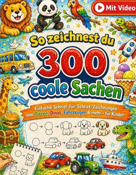 "So zeichnest du 300 coole Sachen" lautet der Text. Bunte Illustration mit Tieren, Fahrzeugen und Schritten zum Zeichnenlernen.