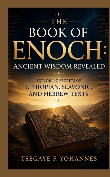 „The Book of Enoch: Ancient Wisdom Revealed. Exploring secrets of Ethiopian, Slavonic, and Hebrew texts. Tsegaye F. Yohannes.“ Ein altes, verziertes Buch vor einer Landschaft bei Sonnenuntergang.