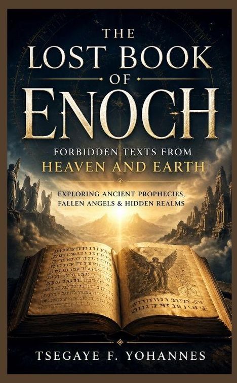 Text: The Lost Book of Enoch. Forbidden Texts from Heaven and Earth. Exploring Ancient Prophecies, Fallen Angels & Hidden Realms. Untertitel: Tsegaye F. Yohannes. 

Beschreibung: Ein offenes altes Buch vor einer mystischen Landschaft mit Bergen und Sonnenstrahlen.