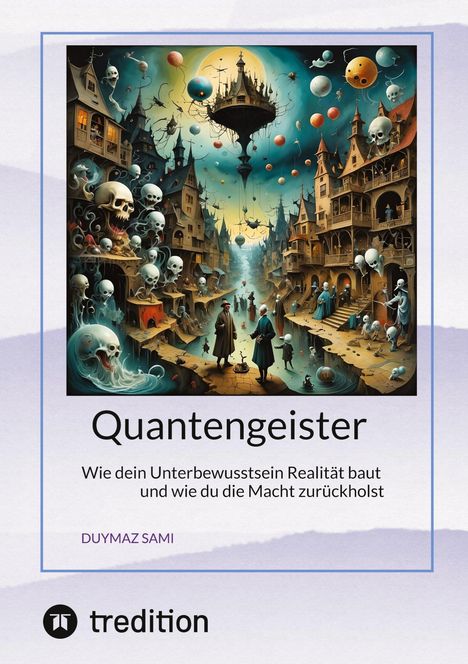 "Quantengeister. Wie dein Unterbewusstsein Realität baut und wie du die Macht zurückholst. DUYMAZ SAMI." Surreale Illustration.