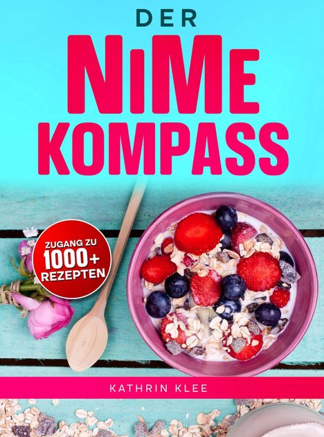 Titel: DER NiMe KOMPASS. Schrift "Zugang zu 1000+ Rezepten". Müslischale mit Beeren, rosa und blaue Farbgestaltung.