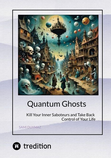 „Quantum Ghosts“, „Kill Your Inner Saboteurs and Take Back Control of Your Life“. Illustration mit schwebenden Schädeln.