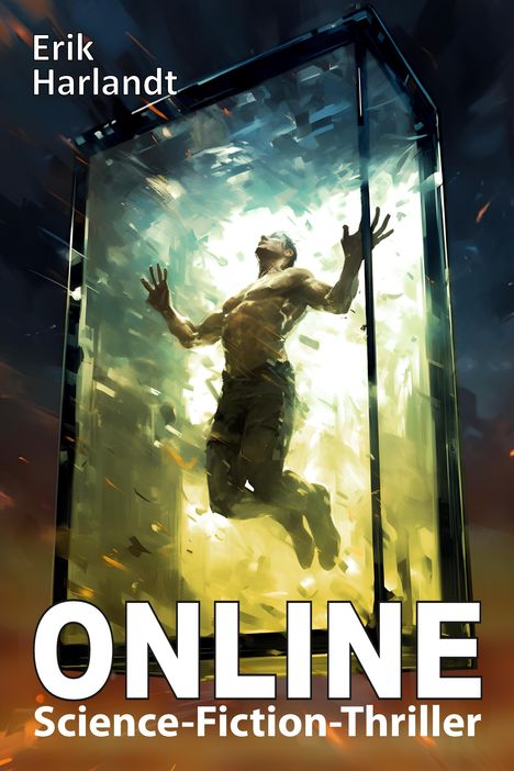 Text: Erik Harlandt, ONLINE, Science-Fiction-Thriller. Illustration: Mann in leuchtendem, gläsernem Kasten.