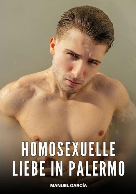 Texte: "HOMOSEXUELLE LIEBE IN PALERMO", "MANUEL GARCÍA". Ein junger Mann steht im Wasser, schaut direkt nach vorne.