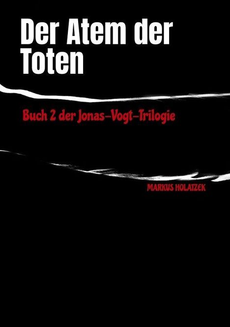 "Der Atem der Toten", Buch 2 der Jonas-Vogt-Trilogie, Markus Holazek. Dunkler Hintergrund mit weißen und roten Texten.