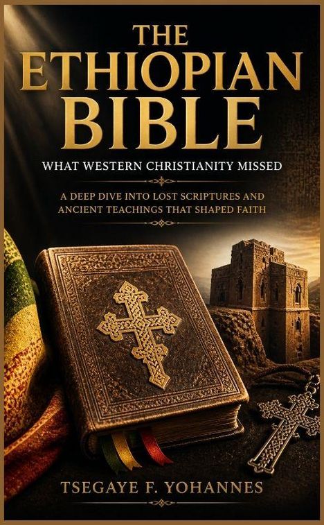 „The Ethiopian Bible: What Western Christianity Missed“ von Tsegaye F. Yohannes. Alte Bibel und Kirche im Hintergrund.