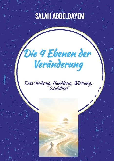 Text: "Salah Abdeldayem, Die 4 Ebenen der Veränderung, Entscheidung, Handlung, Wirkung, Stabilität." Illustration: Pfad zu einem Baum.