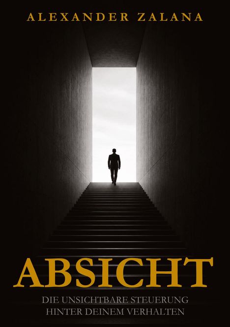 „ABSICHT: Die unsichtbare Steuerung hinter deinem Verhalten.“ Silhouette einer Person auf Treppe in dunklem Gang.
