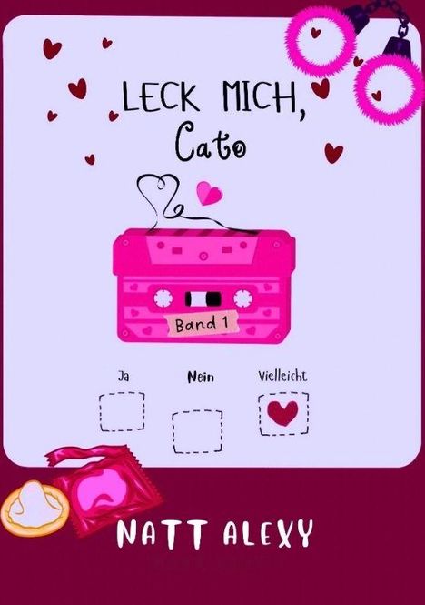 "LECK MICH, Cato", "Band 1", Optionen "Ja", "Nein", "Vielleicht" mit Herz. Rosa Kassette, Handschellen, Kondome. "NATT ALEXY".