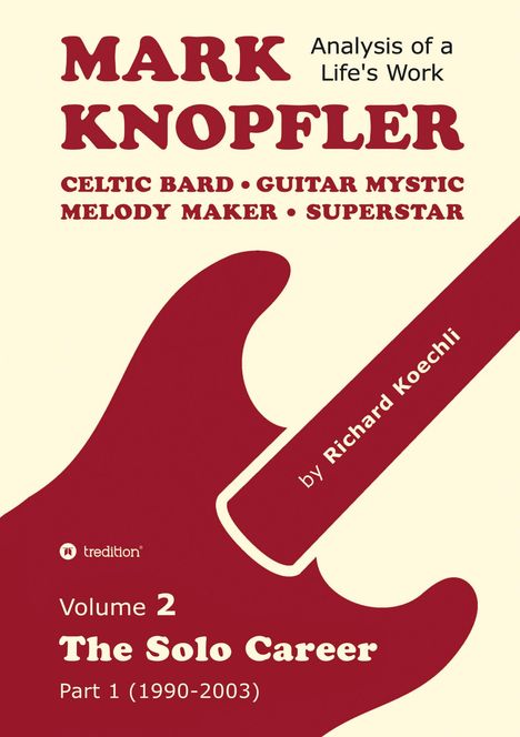 "MARK KNOPFLER, Analysis of a Life's Work, Celtic Bard, Guitar Mystic, Melody Maker, Superstar, by Richard Koechli."