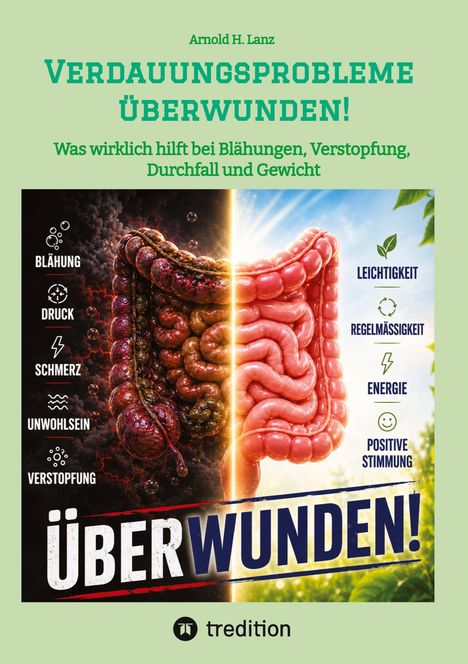Texts: "Verdauungsprobleme überwunden!", "Überwunden!", "Blähung", "Druck", "Schmerz", "Unwohlsein", "Verstopfung", "Leichtigkeit", "Regelmäßigkeit", "Energie", "Positive Stimmung", "Arnold H. Lanz", "Was wirklich hilft bei Blähungen, Verstopfung, Durchfall und Gewicht", "tredition". 

Links ist ein dunkler, kranker Darm, rechts ein gesunder, rosa Darm.