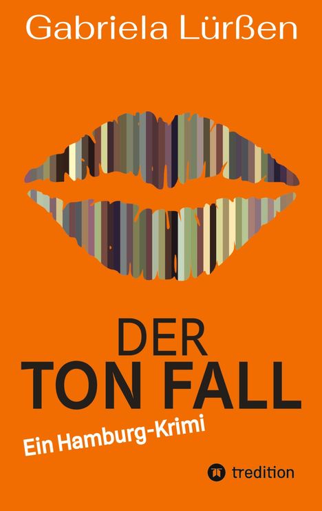 Gabriela Lürßen: DER TON FALL. Ein Hamburg-Krimi. Illustration mit gestreiften Lippen auf orangefarbenem Hintergrund.