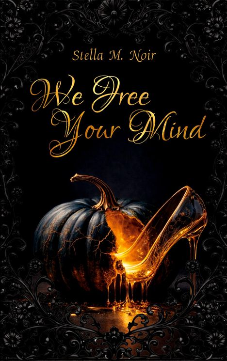 Stella M. Noir: "We Free Your Mind". Elegantes Design mit schwarzem Kürbis und gläsernem Schuh, umgeben von floralem Muster.