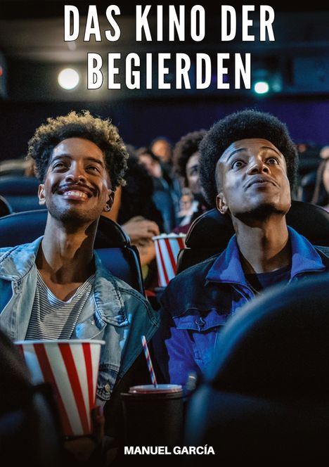 Text: "DAS KINO DER BEGIERDEN" und "MANUEL GARCÍA". Zwei Personen sitzen im Kino, lächeln und halten Popcorn.