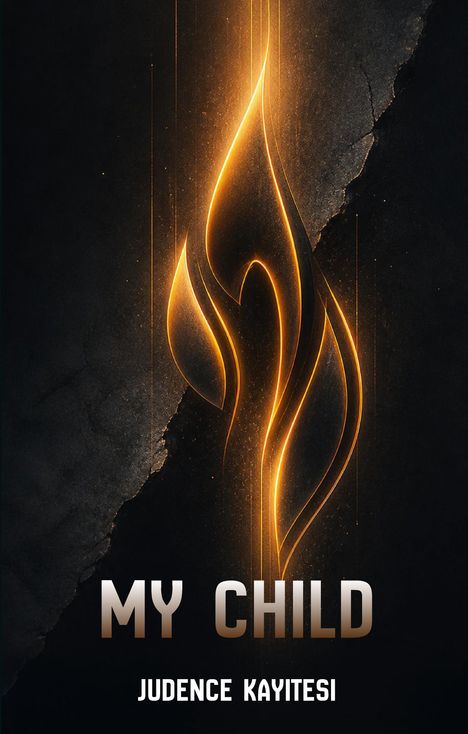 Text: "MY CHILD", "JUDENCE KAYITESI". Eine leuchtende, stilisierte Flamme auf dunklem, rissigem Hintergrund.