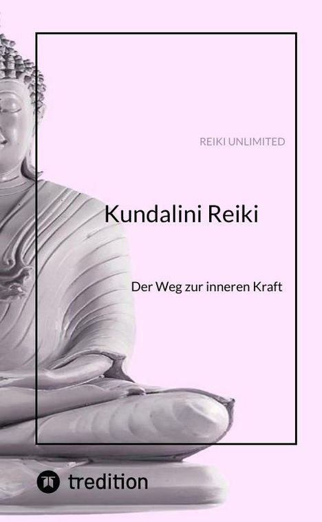 Text: "REIKI UNLIMITED, Kundalini Reiki, Der Weg zur inneren Kraft." Buddha-Statue in sanften Farben.