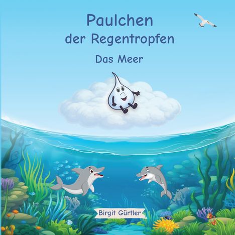 „Paulchen der Regentropfen - Das Meer“ und „Birgit Gürtler“. Eine Illustration eines Regentropfens auf einer Wolke mit Delfinen im Wasser.