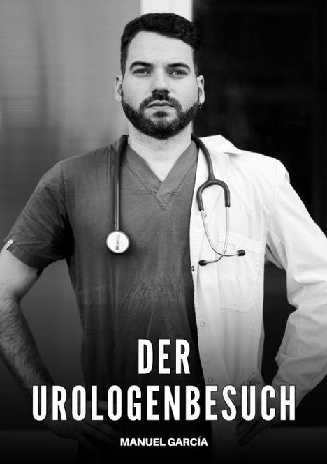 "DER UROLOGENBESUCH" und "MANUEL GARCÍA". Ein Mann in Arztkleidung mit Stethoskop, ernst schauend. Schwarz-weiß Fotografie.