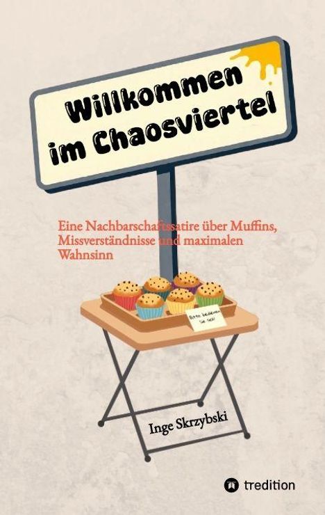"Willkommen im Chaosviertel. Eine Nachbarschaftssatire über Muffins, Missverständnisse und maximalen Wahnsinn. Inge Skrzybski." Auf einem Tisch stehen Muffins.