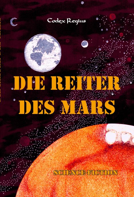 "Die Reiter des Mars", "Codex Regius", "Science-Fiction". Illustration: Planeten, Mondlandschaft, Sterne vor dunklem Himmel.