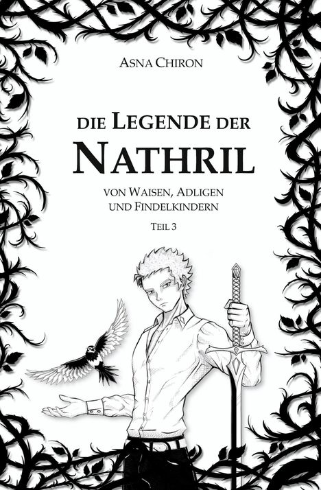 Text: "ASNA CHIRON - Die Legende der Nathril - von Waisen, Adligen und Findelkindern - Teil 3".  
Eine Illustration zeigt einen Mann mit Schwert und Vogel, umrandet von dekorativen Ranken.