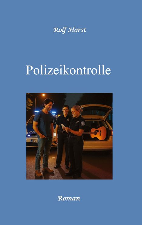 „Rolf Horst: Polizeikontrolle – Roman“. Zwei Polizistinnen sprechen nachts vor einem Polizeiauto mit einem Mann.