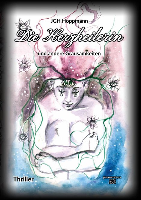 In der Illustration steht: "JGH Hoppmann, Die Herzheilerin und andere Grausamkeiten, Thriller." Eine weibliche Figur mit Blumen.