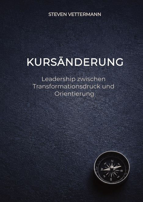Text: "Steven Vettermann, KURSÄNDERUNG, Leadership zwischen Transformationsdruck und Orientierung." Unten ein Kompass.