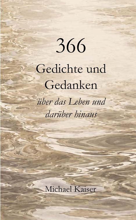 Text: "366 Gedichte und Gedanken über das Leben und darüber hinaus Michael Kaiser". Wasseroberflächen-Design.