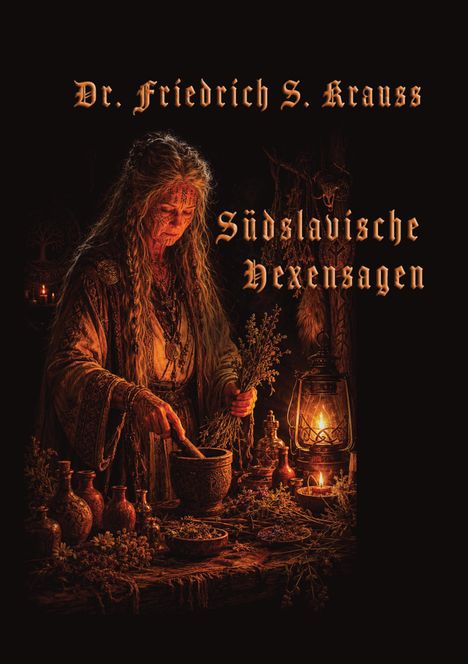 "Dr. Friedrich S. Krauss, Südslawische Hexensagen." Eine alte Frau mit Kräutern und einer Laterne in mystischem Licht.