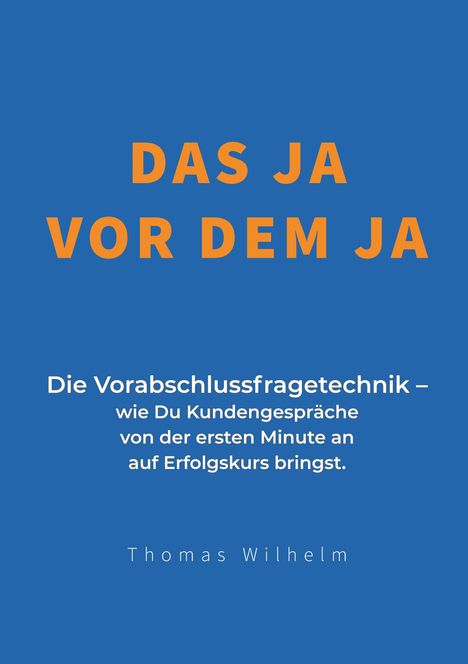"DAS JA VOR DEM JA" steht groß und orange auf blauem Hintergrund. Darunter Details zur Verkaufstechnik von Thomas Wilhelm.