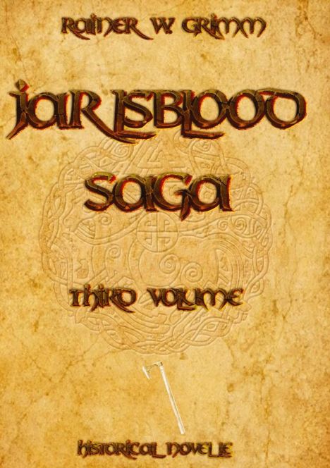 Text: RAINER W. GRIMM, JARL ISBLOOD SAGA, THIRD VOLUME, HISTORICAL NOVELLE. Hintergrund: keltische Muster.