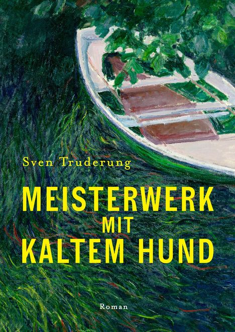 Sven Truderung. MEISTERWERK MIT KALTEM HUND. Roman. Illustration eines Bootes in einem grünen Gewässer.