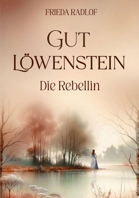 Frieda Radlof, Gut Löwenstein, Die Rebellin. Eine Frau in blauem Kleid steht an einem nebligen See vor Bäumen.