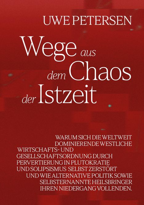 "Uwe Petersen: Wege aus dem Chaos der Istzeit. Untertitel über Weltordnung und politische Alternativen. Rotton."