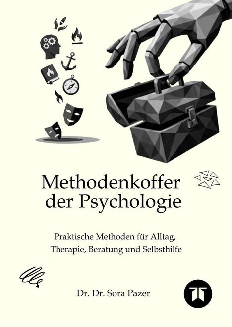 „Methodenkoffer der Psychologie“; „Praktische Methoden für Alltag, Therapie, Beratung und Selbsthilfe“; „Dr. Dr. Sora Pazer“. Eine Illustration zeigt eine geometrische Hand, die einen Koffer hält, mit Symbolen wie Masken und einem Anker.