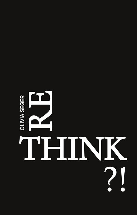 "RETHINK?!" in großen weißen Buchstaben auf schwarzem Hintergrund, "OLIVIA SEGER" klein daneben.