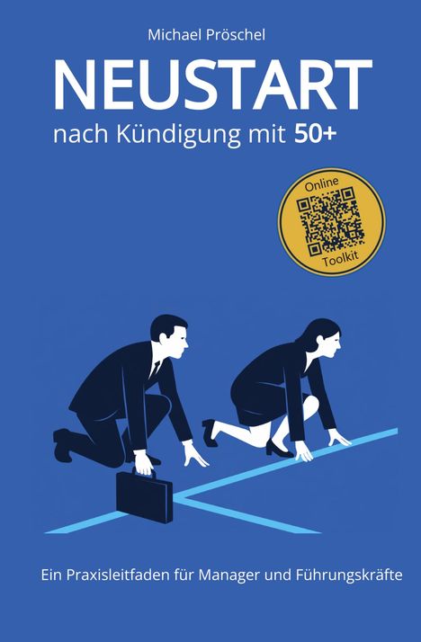 "Michael Pröschel, NEUSTART nach Kündigung mit 50+, Ein Praxisleitfaden... Manager und Führungskräfte. Illustration von Mann und Frau in Startposition, QR-Code."