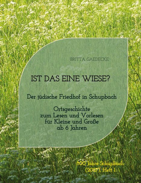 "IST DAS EINE WIESE? Der jüdische Friedhof in Schupbach Ortsgeschichte zum Lesen und Vorlesen" auf grünem Muster.