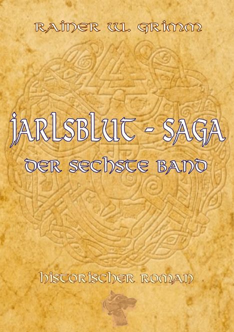 "Jarlsblut - Saga, der sechste Band. Historischer Roman. Rainer W. Grimm." Beige Hintergrund mit nordischem Muster.