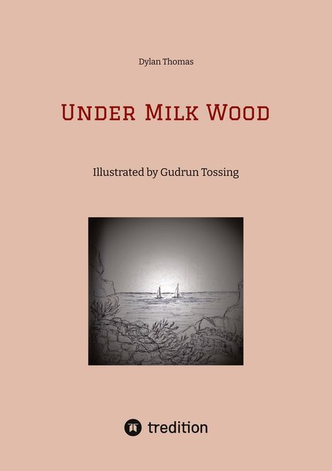 "Under Milk Wood" von Dylan Thomas, illustriert von Gudrun Tossing. Unten ein Meer mit Segelbooten. Tredition-Logo.