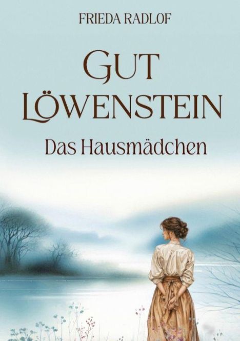 Text: "Frieda Radlof", "Gut Löwenstein", "Das Hausmädchen". Eine Frau steht verträumt vor einem nebligen See.