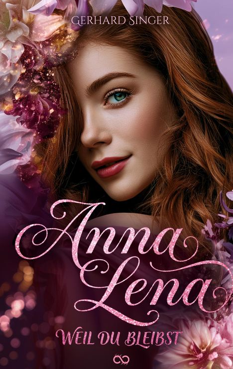 Oben steht „Gerhard Singer“, darunter „Anna Lena“ in glitzernder Schrift und „Weil du bleibst“. Hübsche Frau mit Blumen.