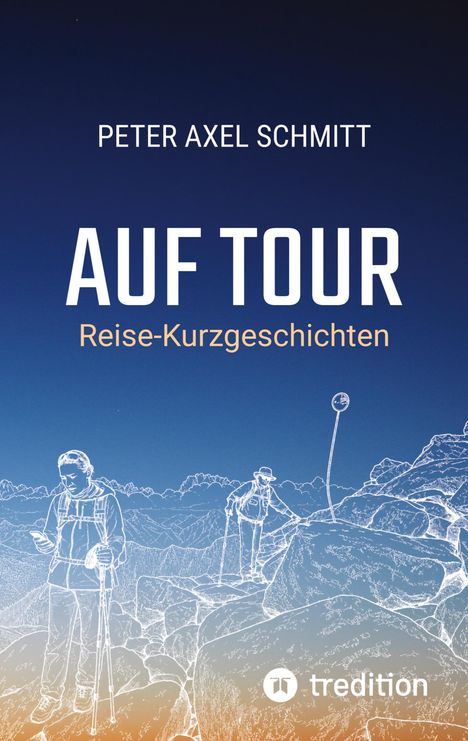 PETER AXEL SCHMITT, AUF TOUR, Reise-Kurzgeschichten. Illustration von zwei Wanderern in den Bergen bei Dämmerung.