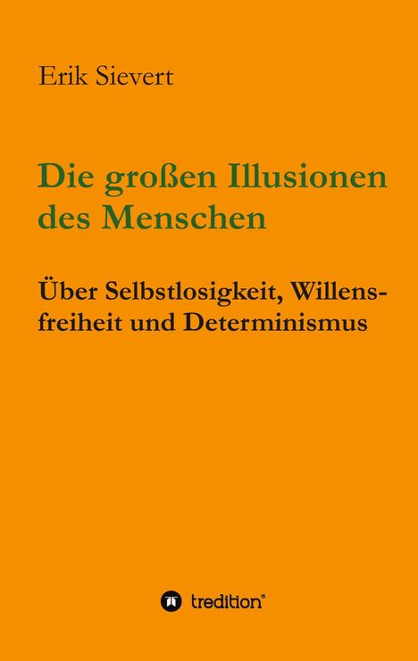Text: Erik Sievert, Die großen Illusionen des Menschen, Über Selbstlosigkeit, Willensfreiheit und Determinismus. Logo: tredition.