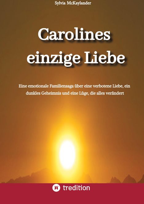 "Carolines einzige Liebe" von Sylvia McKaylander. Hintergrund: Sonnenuntergang; Logo von "tredition" unten.