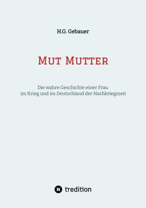 H.G. Gebauer, "Mut Mutter" - Die wahre Geschichte einer Frau im Krieg, Logo von tredition unten. Heller Hintergrund.