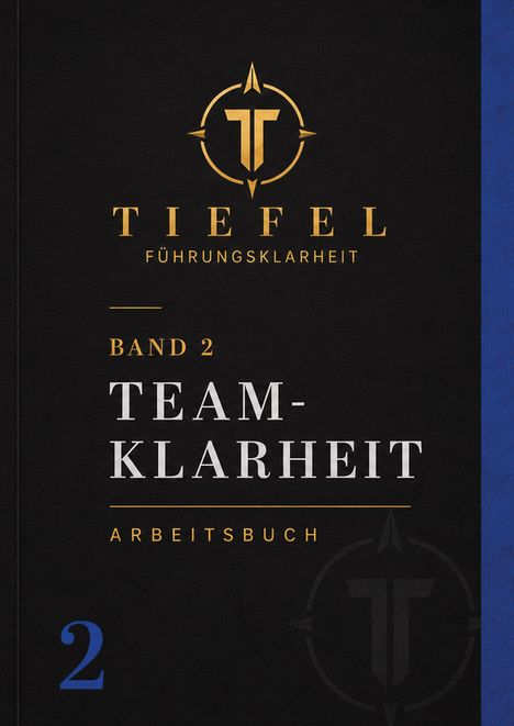 "TIEFEL FÜHRUNGSKLARHEIT, Band 2 TEAMKLARHEIT, ARBEITSBUCH" - Goldenes Logo mit T auf schwarzem Hintergrund.
