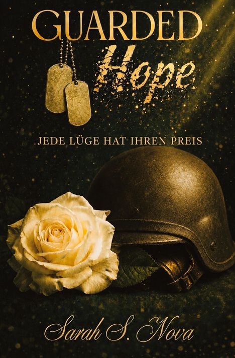 "Guarded Hope", "Jede Lüge hat ihren Preis", "Sarah S. Nova". Gelbe Rose neben militärischem Helm, zwei Erkennungsmarken.